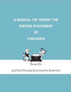 A MANUAL ON TAKING THE SWORN STATEMENT OF CHILDREN - Based On A Child-Friendly Investigative Interview